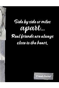 Side by side or miles apart... Real friends are always close to the heart.