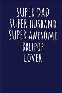 Super Dad Super Husband Super Awesome Britpop Lover