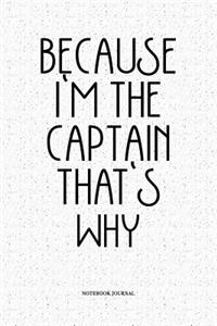 Because I'm The Captain That's Why