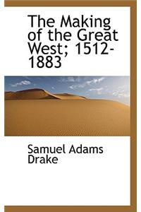 The Making of the Great West; 1512-1883