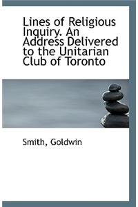Lines of Religious Inquiry. an Address Delivered to the Unitarian Club of Toronto