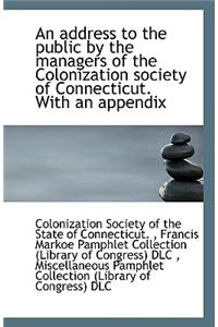An Address to the Public by the Managers of the Colonization Society of Connecticut. with an Appendi