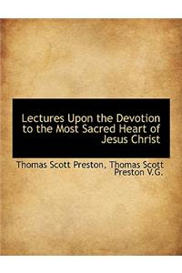 Lectures Upon the Devotion to the Most Sacred Heart of Jesus Christ