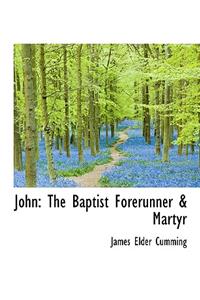 John: The Baptist Forerunner & Martyr