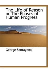 The Life of Reason or the Phases of Human Progress