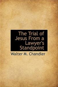 Trial of Jesus from a Lawyer's Standpoint