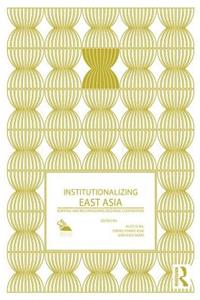 Institutionalizing East Asia
