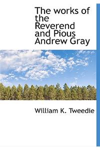 The Works of the Reverend and Pious Andrew Gray
