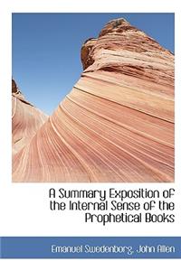 A Summary Exposition of the Internal Sense of the Prophetical Books