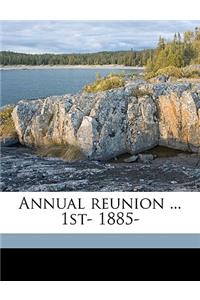 Annual Reunion ... 1st- 1885- Volume 13