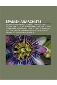 Spanish Anarchists: Buenaventura Durruti, Fernando Fernan Gomez, Agustin Garcia Calvo, Jaime Gimenez Arbe, Diego Abad de Santillan