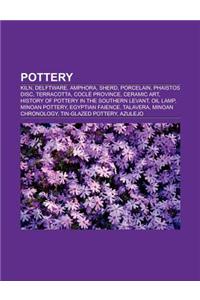 Pottery: Kiln, Amphora, Sherd, Porcelain, Terracotta, Mexican Ceramics, Ceramic Art, History of Pottery in the Southern Levant,