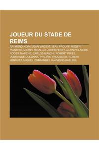 Joueur Du Stade de Reims: Raymond Kopa, Jean Vincent, Jean Prouff, Roger Piantoni, Michel Hidalgo, Julien Feret, Alain Polaniok, Roger Marche