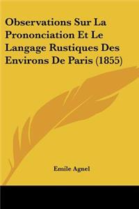 Observations Sur La Prononciation Et Le Langage Rustiques Des Environs De Paris (1855)