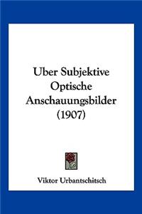 Uber Subjektive Optische Anschauungsbilder (1907)