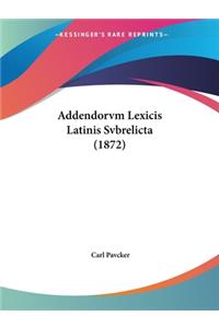Addendorvm Lexicis Latinis Svbrelicta (1872)