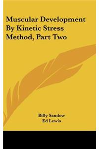 Muscular Development by Kinetic Stress Method, Part Two
