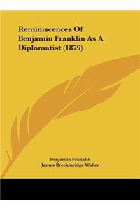 Reminiscences of Benjamin Franklin as a Diplomatist (1879)