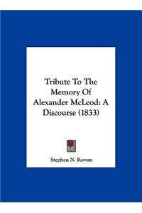 Tribute to the Memory of Alexander McLeod