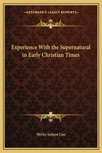 Experience With the Supernatural in Early Christian Times