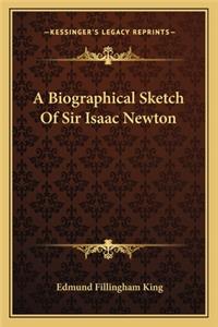 Biographical Sketch of Sir Isaac Newton