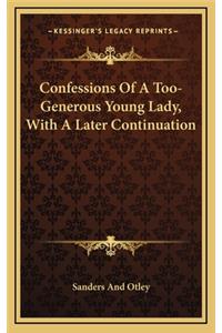 Confessions Of A Too-Generous Young Lady, With A Later Continuation