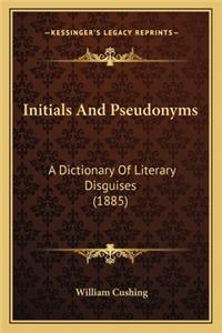 Initials and Pseudonyms: A Dictionary of Literary Disguises (1885)