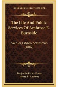 The Life and Public Services of Ambrose E. Burnside