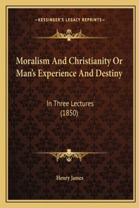 Moralism And Christianity Or Man's Experience And Destiny