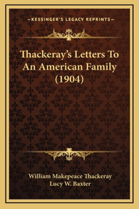 Thackeray's Letters To An American Family (1904)