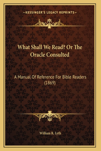 What Shall We Read? Or The Oracle Consulted