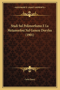 Studi Sul Polimorfismo E La Metamorfosi Nel Genere Dorylus (1901)