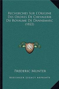 Recherches Sur L'Origine Des Ordres De Chevalerie Du Royaume De Dannemarc (1822)