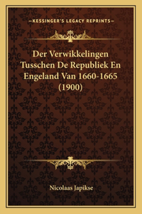 Der Verwikkelingen Tusschen De Republiek En Engeland Van 1660-1665 (1900)