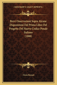 Brevi Osservazioni Sopra Alcune Disposizioni Del Primo Libro Del Progetto Del Nuovo Codice Penale Italiano (1888)