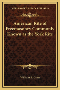 American Rite of Freemasonry Commonly Known as the York Rite