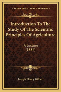Introduction To The Study Of The Scientific Principles Of Agriculture