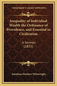 Inequality of Individual Wealth the Ordinance of Providence, and Essential to Civilization