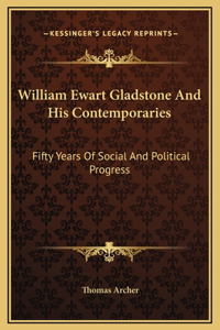 William Ewart Gladstone And His Contemporaries