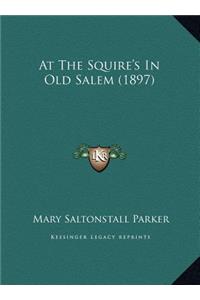At The Squire's In Old Salem (1897)