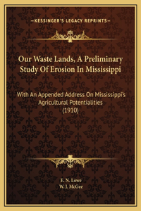Our Waste Lands, A Preliminary Study Of Erosion In Mississippi