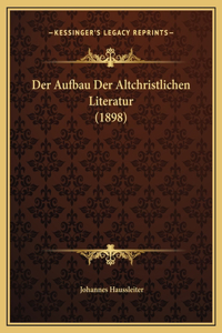 Der Aufbau Der Altchristlichen Literatur (1898)