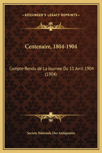 Centenaire, 1804-1904