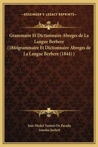 Grammaire Et Dictionnaire Abreges de La Langue Berbere (1844grammaire Et Dictionnaire Abreges de La Langue Berbere (1844) )