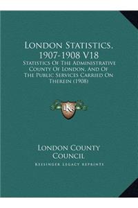 London Statistics, 1907-1908 V18