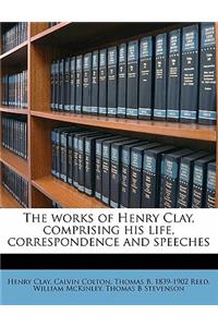 Works of Henry Clay, Comprising His Life, Correspondence and Speeches