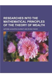 Researches Into the Mathematical Principles of the Theory of Wealth