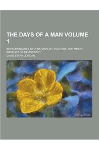 The Days of a Man; Being Memories of a Naturalist, Teacher, and Minor Prophet of Democracy Volume 1