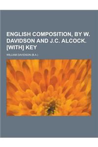 English Composition, by W. Davidson and J.C. Alcock. [With] Key
