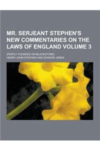 Mr. Serjeant Stephen's New Commentaries on the Laws of England; (Partly Founded on Blackstone) Volume 3